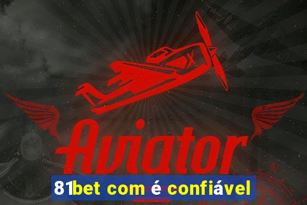 81bet com é confiável